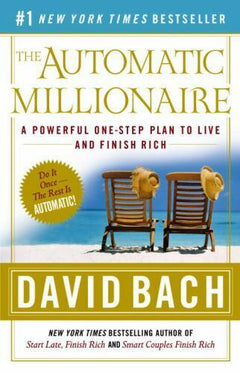 The Automatic Millionaire: A Powerful One-Step Plan to Live and Finish Rich - David Bach