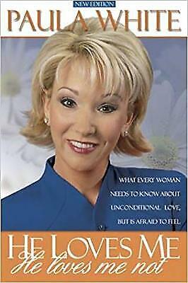 He Loves Me, He Loves Me Not: What Every Woman Needs to Know about Unconditional Love But Is Afraid to Feel - Paula White