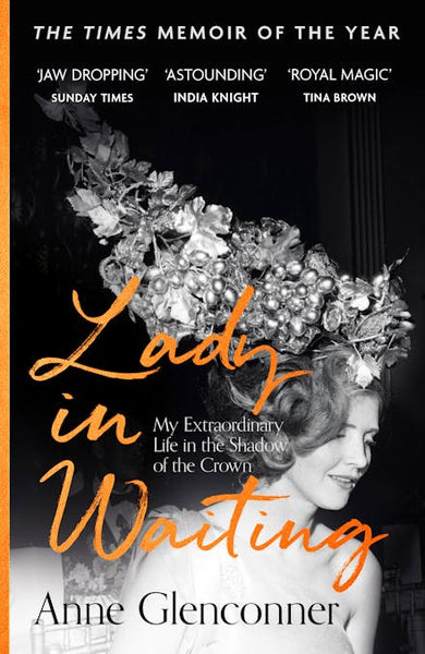 Lady in Waiting: My Extraordinary Life in the Shadow of the Crown - Anne Glenconner