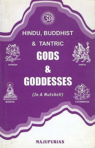 Hindu, Buddhist & Tantric Gods, Goddesses, Ritual Objects & Religious Symbols (in a Nutshell) - Trilok Chandra Majupuria & Rohit Kumar Majupuria
