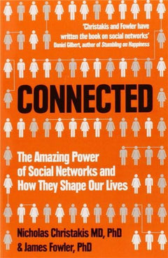 Connected: The Amazing Power of Social Networks and how They Shape Our Lives - Nicholas A. Christakis & James H. Fowler