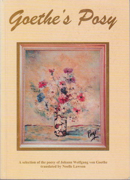 Goethe's Posy: A Selection of the Poesy of Johann Wolfgang Von Goethe - Johann Wolfgang von Goethe