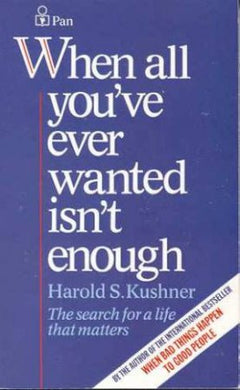 When All You've Ever Wanted Isn't Enough - Harold S. Kushner