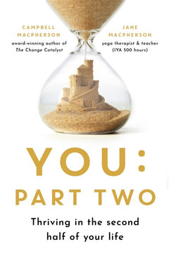 You: Part Two: Thriving in the Second Half of Your Life - Campbell Macpherson & Jane Macpherson
