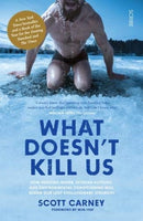 What Doesn't Kill Us: How Freezing Water, Extreme Altitude, and Environmental Conditioning Will Renew Our Lost Evolutionary Strength - Scott Carney