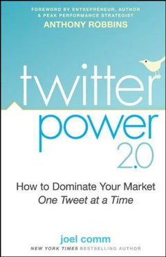 Twitter Power 2.0 How to Dominate Your Market One Tweet at a Time Joel Comm