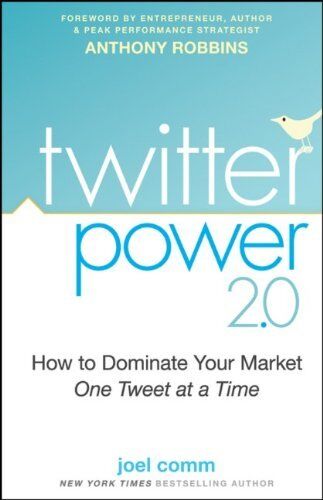 Twitter Power 2.0 How to Dominate Your Market One Tweet at a Time Joel Comm