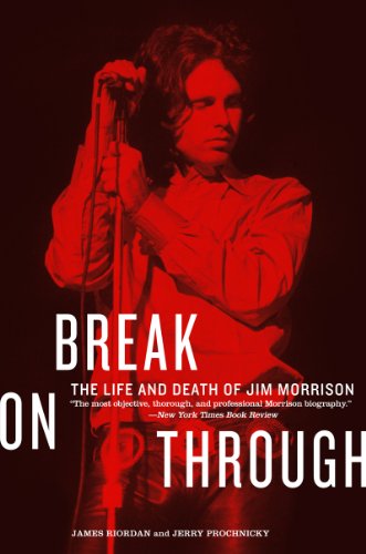 Break on Through: The Life and Death of Jim Morrison - James Riordan & Jerry Prochnicky