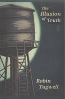 The Illusion of Truth: An Esoteric Account of a Young Woman's Search for Meaning in an Obscure, Yet Conceivable Reality - Robin Tugwell