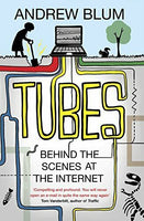 Tubes Behind the Scenes at the Internet Andrew Blum
