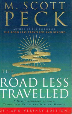 The Road Less Travelled: A New Psychology of Love, Traditional Values and Spiritual Growth - M. Scott Peck