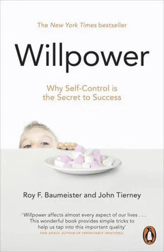 Willpower: Why Self-Control Is the Secret of Success - Roy F. Baumeister & John Tierney