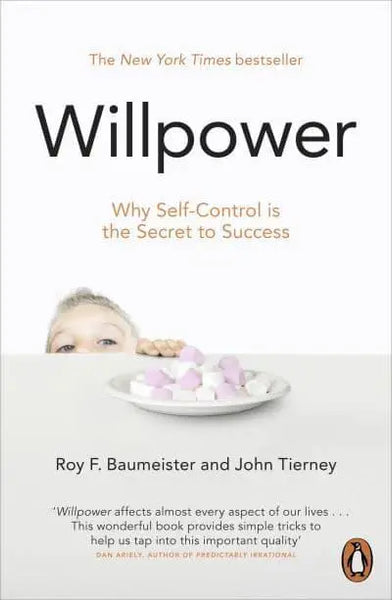 Willpower: Why Self-Control Is the Secret of Success - Roy F. Baumeister & John Tierney