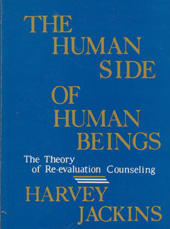 The Human Side of Human Beings: The Theory of Re-evaluation Counseling - Harvey Jackins