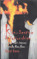 Klan-destine Relationships: A Black Man's Odyssey in the Ku Klux Klan - Daryl Davis