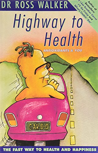 Highway to Heart Health: Antioxidants & You : the Fast Way to Health and Happiness - Ross Walker