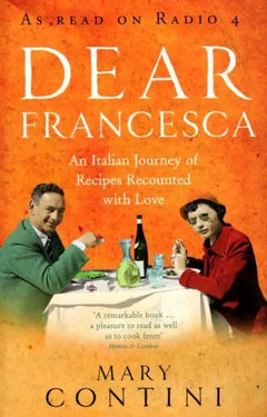 Dear Francesca: An Italian Journey of Recipes Recounted with Love - Mary Contini