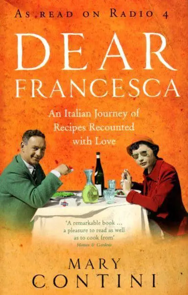Dear Francesca: An Italian Journey of Recipes Recounted with Love - Mary Contini