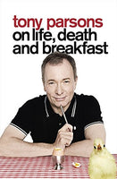Tony Parsons on Life, Death and Breakfast - Tony Parsons