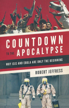 Countdown to the Apocalypse: Why ISIS and Ebola Are Only the Beginning - Robert Jeffress