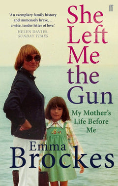 She Left Me the Gun: My Mother's Life Before Me - Emma Brockes