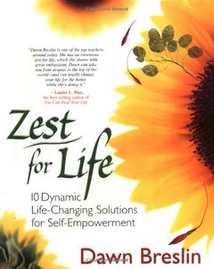 Zest for Life : 10 Dynamic Life-Changing Solutions for Self-Empowerment Breslin, Dawn