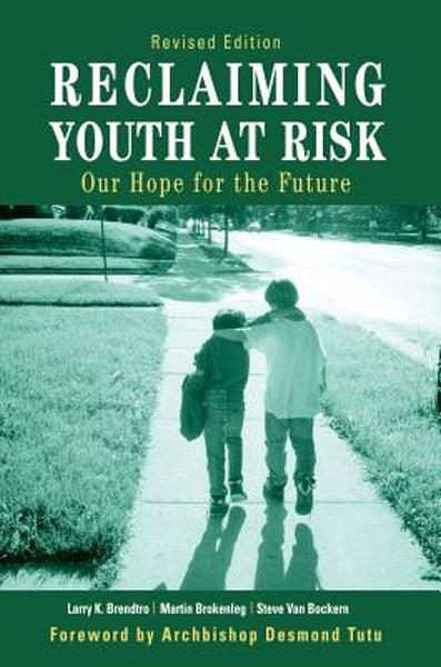 Reclaiming Youth at Risk: Our Hope for the Future - Larry K. Brendtro & Martin Brokenleg & Steve Van Bockern