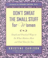 Don't Sweat the Small Stuff for Women: Simple and Practical Ways to Do What Matters Most and Find Time for You - Kristine Carlson & Richard Carlson