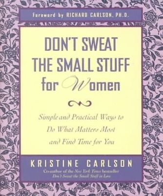 Don't Sweat the Small Stuff for Women: Simple and Practical Ways to Do What Matters Most and Find Time for You - Kristine Carlson & Richard Carlson