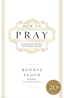 How to Pray: Developing an Intimate Relationship with God - Ronnie Floyd