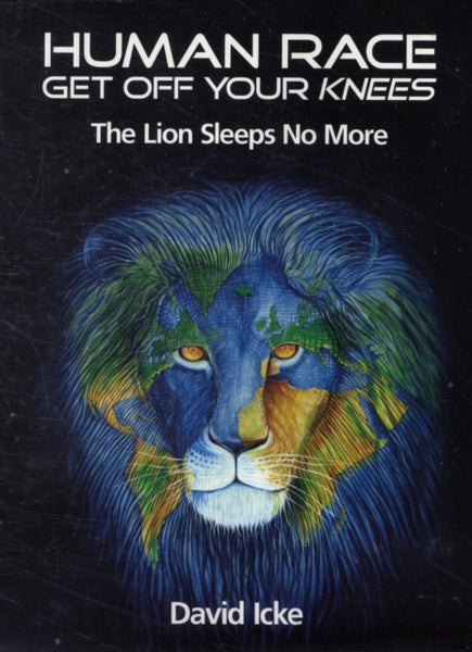 Human Race Get Off Your Knees: The Lion Sleeps No More - David Icke