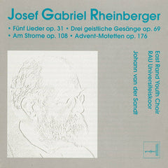 J G Rheinberger - East Rand Youth Choir, R Universiteiskoor, J van der Sandt - Funf Lieder Op.31 / Drei Geistliche Gesange Op.69 / Am Strome Op.108