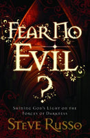 Fear No Evil? Shining God's Light on the Forces of Darkness Steve Russo