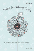 Finding God in Tough Times 90 Devotions for Real Girls Facing Real Life Kristi Holl