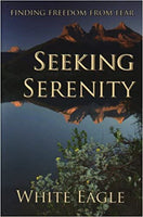 Seeking Serenity: Finding Freedom from Fear White Eagle