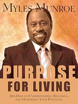 Purpose for Living: 365 Days to Understanding, Releasing, and Maximizing Your Potential - Myles Munroe