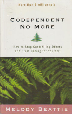 Codependent No More: How to Stop Controlling Others and Start Caring for Yourself - Melody Beattie