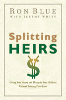 Splitting Heirs: Giving Your Money and Things to Your Children Without Ruining Their Lives - Ron Blue