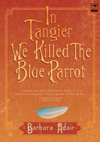 In Tangier We Killed the Blue Parrot Barbara Adair