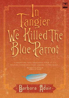 In Tangier We Killed the Blue Parrot Barbara Adair