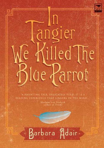 In Tangier We Killed the Blue Parrot Barbara Adair