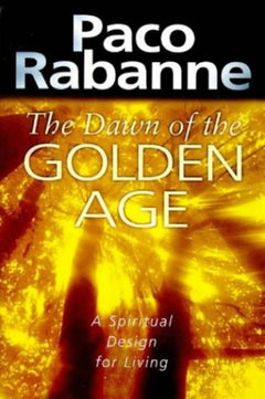 The Dawn of the Golden Age: A Spiritual Design for Living - Paco Rabanne