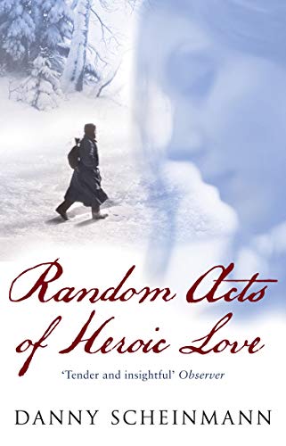 Random Acts of Heroic Love Danny Scheinmann