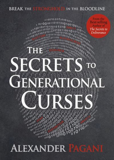 Secrets To Generational Curses: Break the Stronghold in the Bloodline - Alexander Pagani