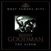 Benny Goodman - Most Famous Hits: The Album