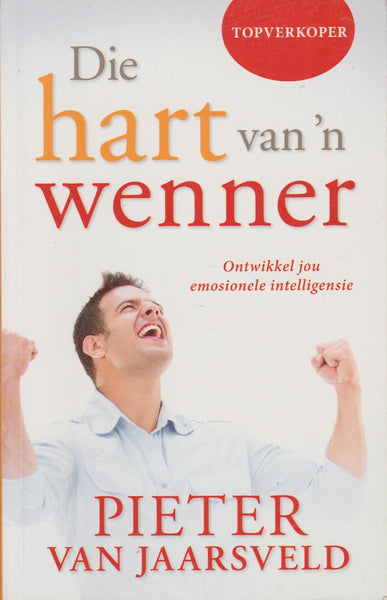 Die hart van n wenner: ontwikkel jou emosionele intellegensie - Pieter Van Jaarsveld