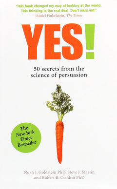 Yes!: 50 Secrets From the Science of Persuasion - Noah J. Goldstein & Robert B. Cialdini & Steve J. Martin