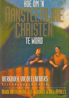 Hoe Om 'n Aansteeklike Christen Te Word - Mark Mittleberg, Lee Strobel & Bill Hybels