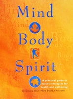 Mind, Body, Spirit: A Practical Guide to Natural Therapies for Health and Well-being - Mark Evans