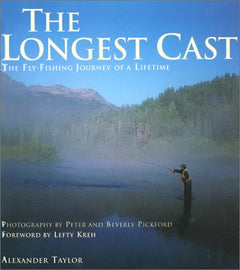 The Longest Cast The Fly Fishing Journey of a Lifetime Alexander Taylor
